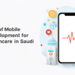 Benefits of Mobile App Development for Healthcare in Saudi