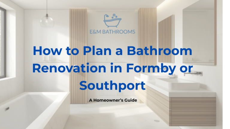 How to Plan a Bathroom Renovation in Formby or Southport