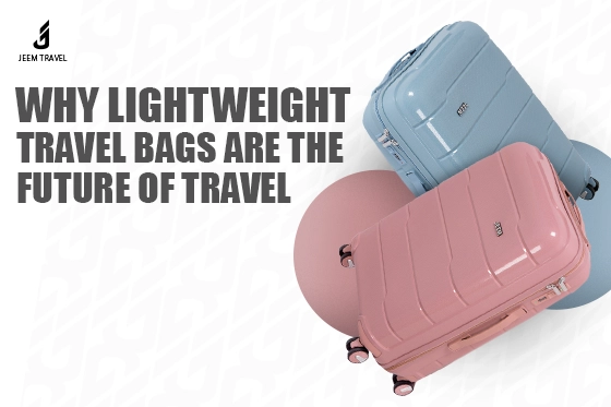 Why Lightweight Travel Bags Are the Future of Travel