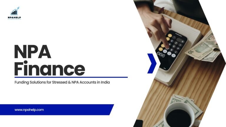NPA Finance: Funding Solutions for Stressed & NPA Accounts in India NPA Finance