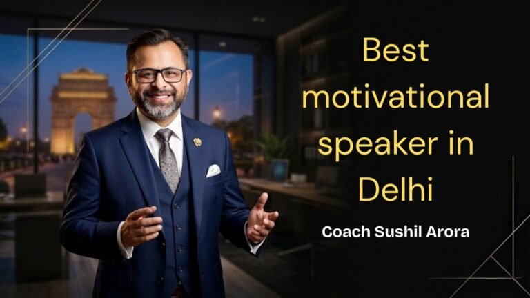 Best Motivational Speaker in Delhi NCR | Transform Your Life with Coach Sushil Arora
