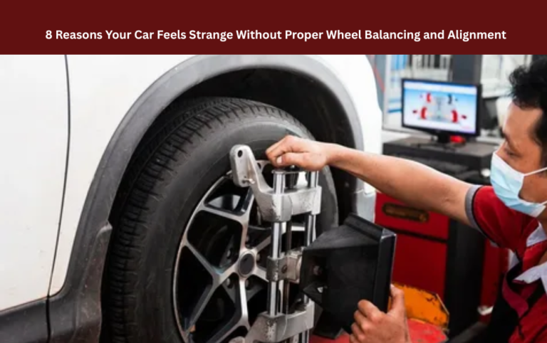 8 Reasons Your Car Feels Strange Without Proper Wheel Balancing and Alignment