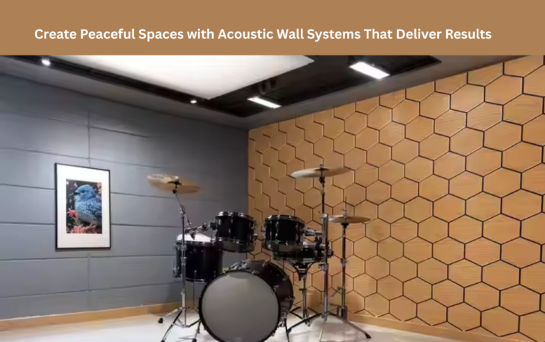 Create Peaceful Spaces with Acoustic Wall Systems That Deliver Results