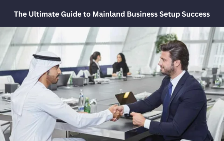The Ultimate Guide to Mainland Business Setup Success