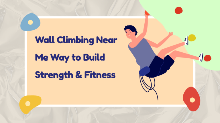 Wall Climbing Near Me Way to Build Strength & Fitness Wall Climbing Near Me